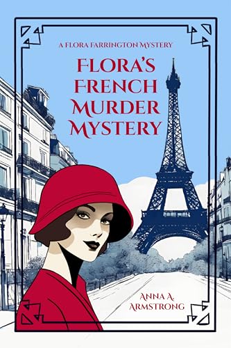 Flora's French Murder Mystery: In 1920s Paris, Lady Flora Farrington and Charming Detective Inspector Busby Tackle a Tricky Murder Mystery