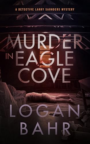 Murder in Eagle Cove: A Detective Larry Saunders Mystery