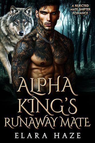 Alpha King's Runaway Mate: A Rejected Mate Shifter Romance