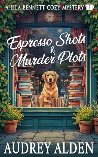 Espresso Shots & Murder Plots: A Lila Bennett Cozy Mystery