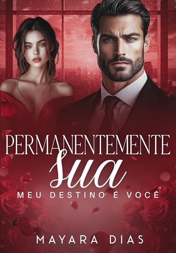 PERMANENTEMENTE SUA: MEU DESTINO É VOCÊ | LIVRO ÚNICO (UNIVERSO BILIONÁRIOS)