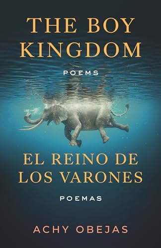 The Boy Kingdom: Poems / El reino de los varones: Poemas