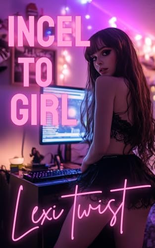 Incel to Girl: A Male to Female Feminization Romance