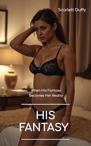 His Fantasy: When His Fantasy Becomes Her Reality