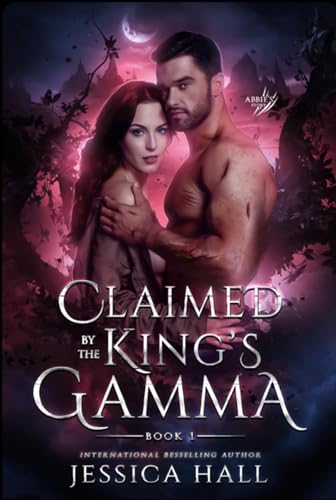 Claimed by the King’s Gamma: Abbie & Gannon Story (A dark paranormal romance)