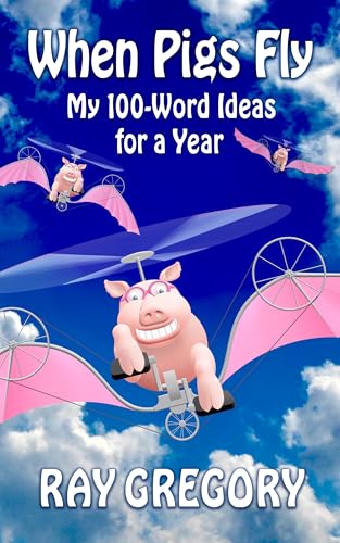 When Pigs Fly: My 100-Word Ideas for a Year