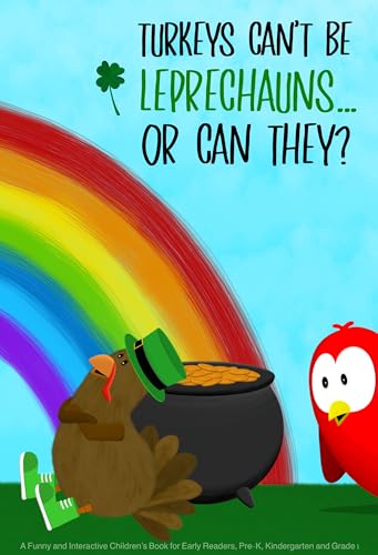 Turkeys Can’t Be Leprechauns... Or Can They?: A Funny and Interactive Children’s Book for Early Readers, Pre-K, Kindergarten and Grade 1