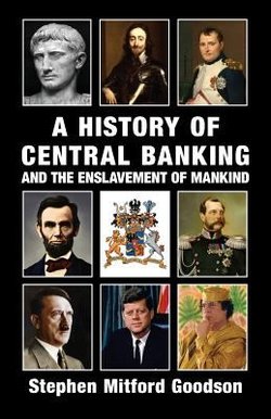 A History of Central Banking & the Enslavement of Mankind