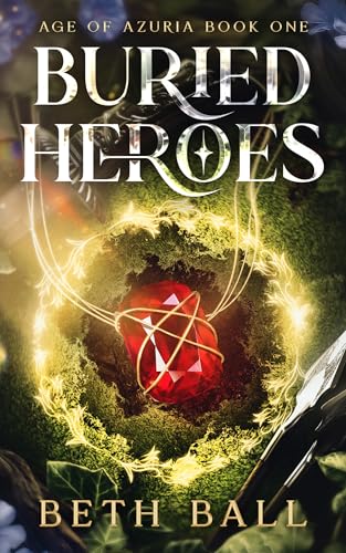 Buried Heroes: A High Fantasy Adventure of Magic, Destiny, and Defiance