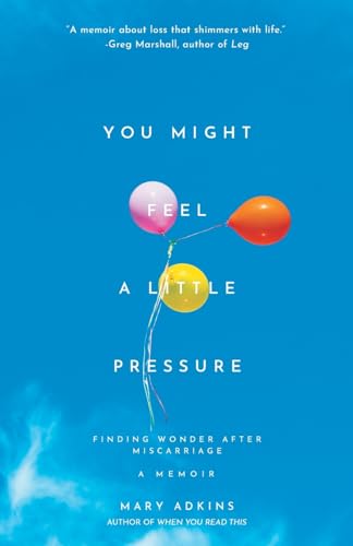 You Might Feel a Little Pressure: Finding Wonder After Miscarriage