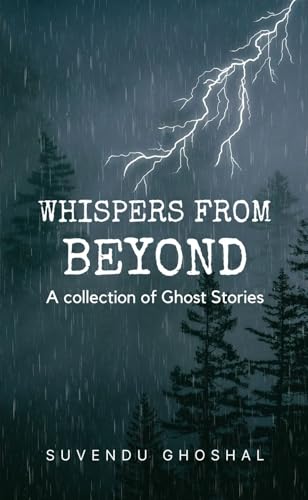 Whispers from Beyond: A collection of Ghost Stories