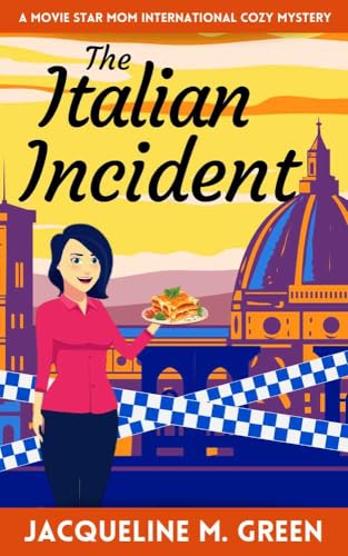 The Italian Incident: A Movie Star Mom International Cozy Mystery Series, Book 3