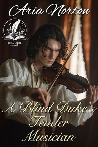 A Blind Duke's Tender Musician: A Historical Regency Romance Novel