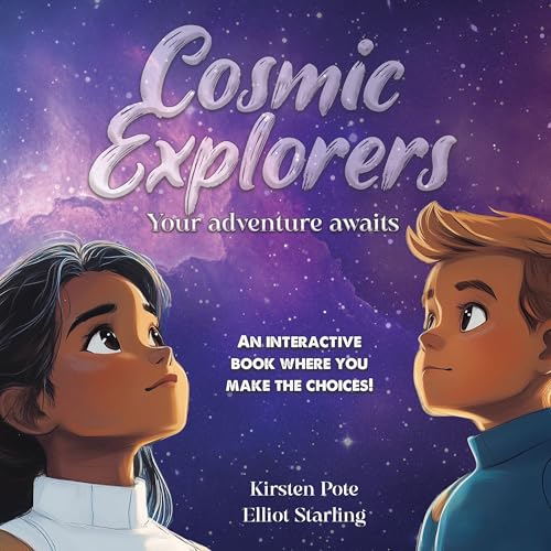 Cosmic Explorers: Your Adventure Awaits: An interactive book where YOU make the choices