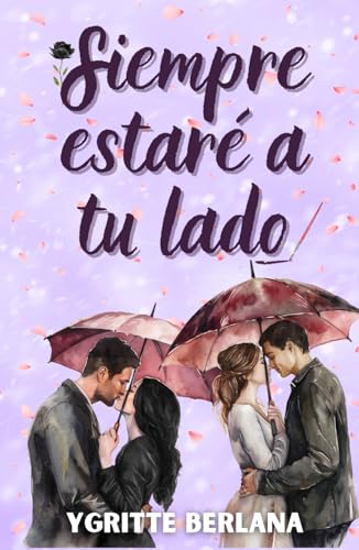 Siempre estaré a tu lado: Dos historias de amor contemporáneo que te harán reír, sentir y enamorarte (Autoconclusivo)
