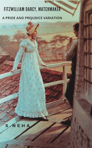 Fitzwilliam Darcy, Matchmaker: A Pride and Prejudice Variation