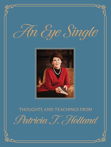 An Eye Single: Thoughts and Teachings from Patricia T. Holland
