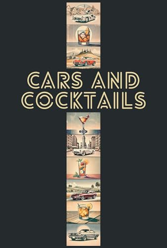 Classic Cars & Classy Cocktails: 22 Iconic Cars & Cocktails Pairings, along with their Stories, Specs and Recipes