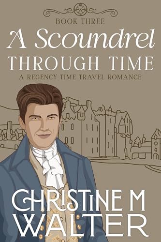A Scoundrel Through Time: Book three in the Through Time Series