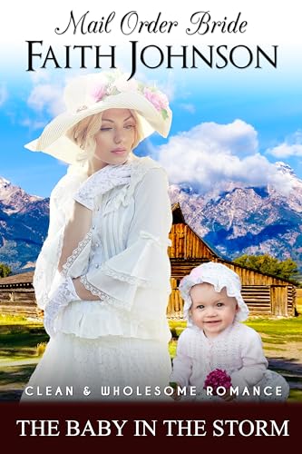 Mail Order Bride: The Baby in the Storm: Clean and Wholesome Western Historical Romance