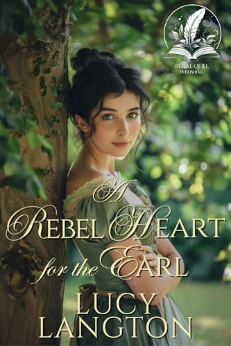 A Rebel Heart for the Earl: A Historical Regency Romance Novel