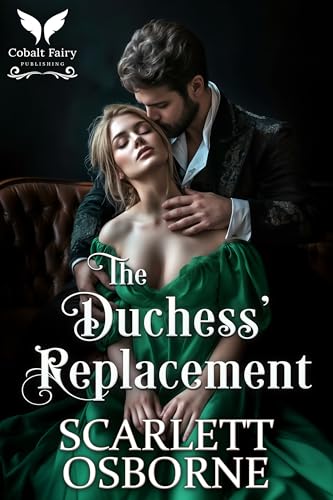 The Duchess’ Replacement: A Steamy Historical Regency Romance Novel
