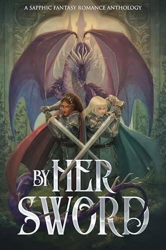 By Her Sword: A Sapphic Fantasy Romance Anthology (Sunset Wave Sapphic Anthologies Book 2)