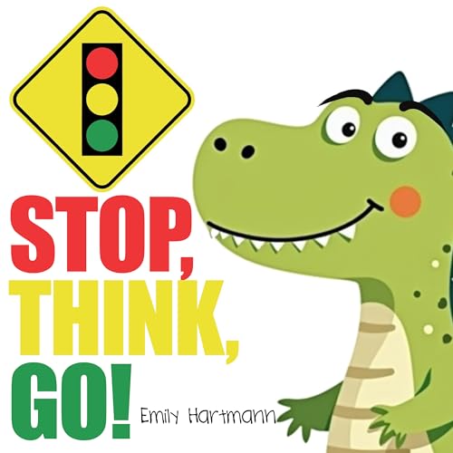Stop, Think, Go!: Children’s Book about Impulse Control, Emotions and Big Feelings for Kids, Preschool and Kindergarten, Ages 2-6