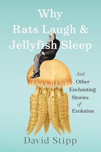 Why Rats Laugh and Jellyfish Sleep: And Other Enchanting Stories of Evolution