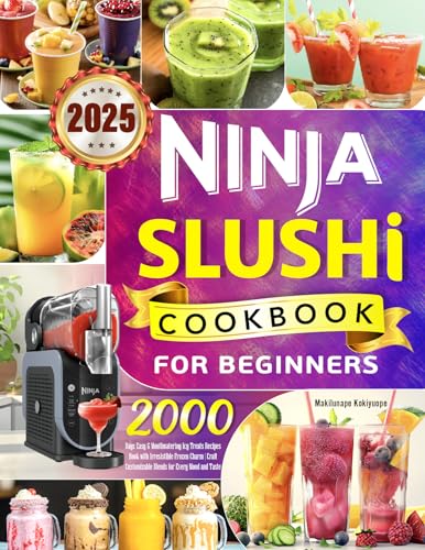 2025 Ninja Slushi Cookbook for Beginners: 2000 Days Easy & Mouthwatering Icy Treats Recipes Book with Irresistible Frozen Charm | Craft Customizable Blends for Every Mood and Taste