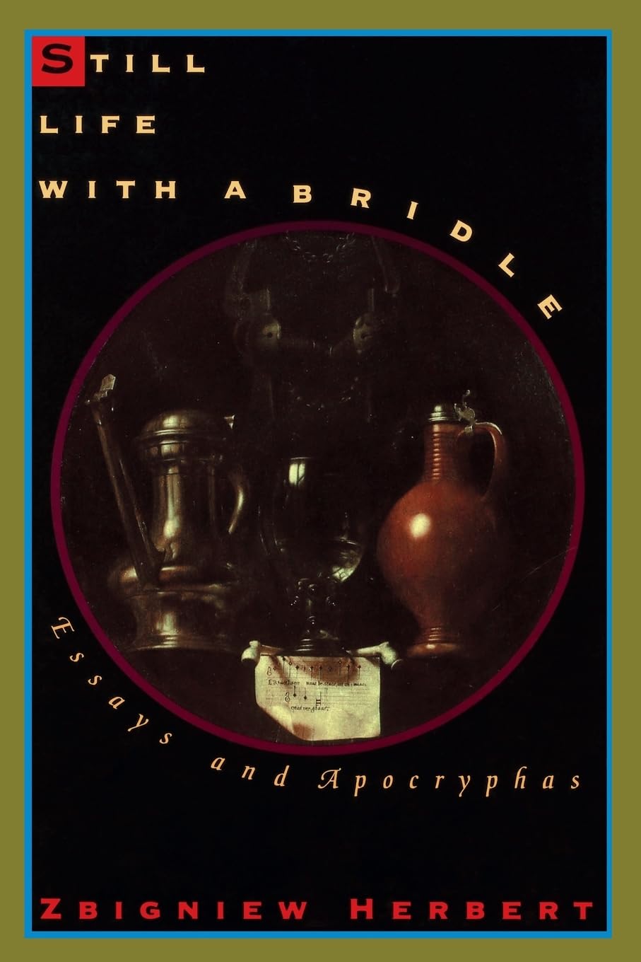 Still Life with a Bridle: Essays and Apocryphas