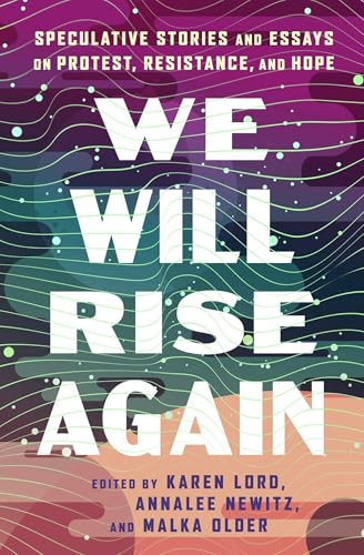 We Will Rise Again: Speculative Stories and Essays on Protest, Resistance, and Hope