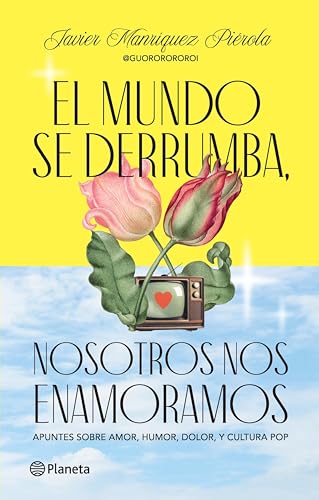 El mundo se derrumba, nosotros nos enamoramos