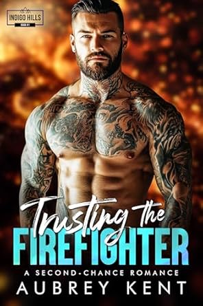 Trusting the Firefighter: A Second Chance Romance: