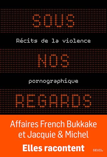 Sous nos regards: Récits de la violence pornographique