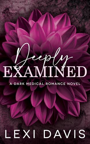 Deeply Examined Omnibus/Completed Novel: A Dark Medical Romance
