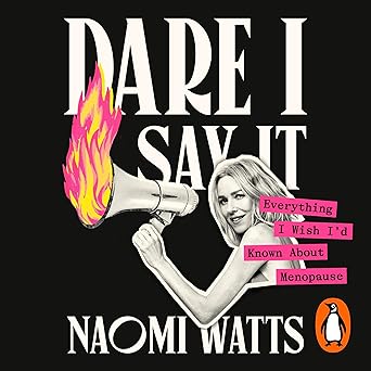 Dare I Say It: Everything I Wish I'd Known About Menopause