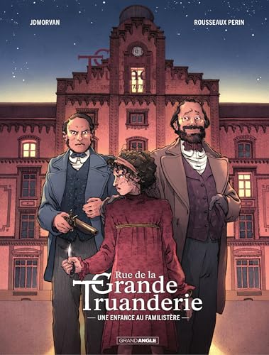 Rue de la grande truanderie - Tome 1 - Une enfance au Familistère