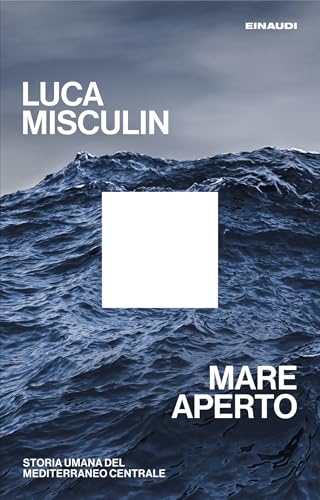 Mare aperto: Storia umana del Mediterraneo centrale