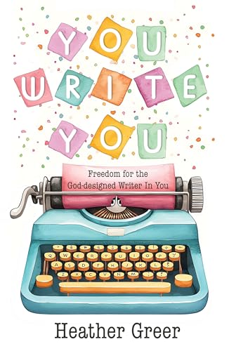 You Write You: Freedom for the God-designed Writer in You