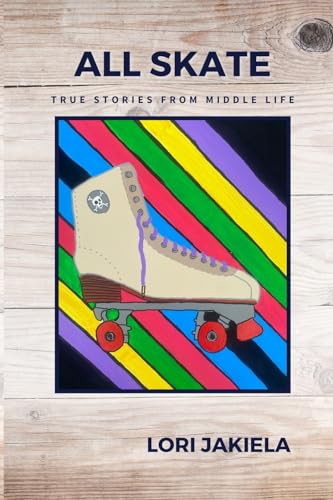 All Skate: True Stories from Middle Life