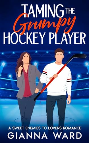 Taming the Grumpy Hockey Player: A Sweet Enemies to Lovers Romance
