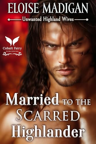 Married to the Scarred Highlander: A Highlanders Historical Romance Novel