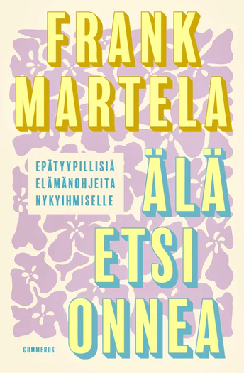 Älä etsi onnea – Epätyypillisiä elämänohjeita nykyihmiselle