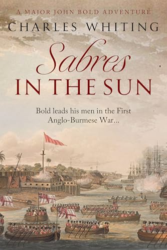 Sabres in the Sun: Bold leads his men in the first Anglo-Burmese War...