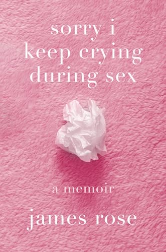 sorry i keep crying during sex: a memoir