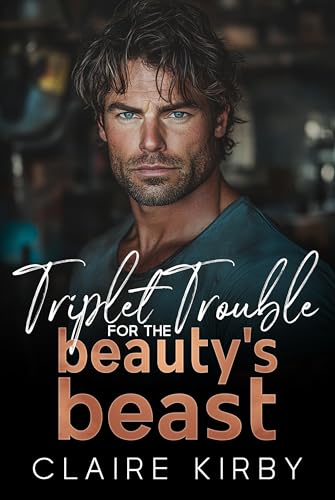 Triplet Trouble For The Beauty's Beast: A Forced Proximity Small Town Romance