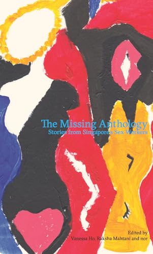 The Missing Anthology: Stories from Singapore's Sex Workers