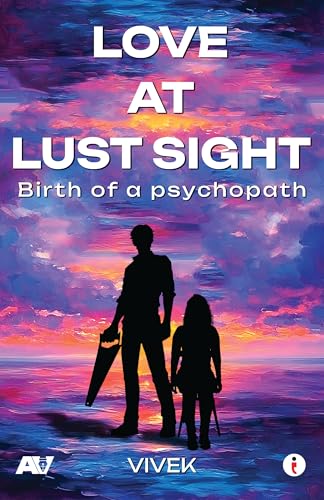 Love at Lust Sight - Birth of a Psychopath