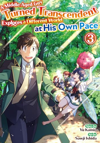 A Middle-Aged Guy Turned Transcendent Explores a Different World at His Own Pace:Choetsusya Tonatta Ossan Ha My Pace Ni Isekai Wo Sansaku Suru Vol.3